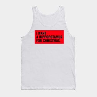 I want a hippopotamus for Christmas ! Tank Top